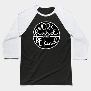 Work Hard be Kind T Shirt Baseball T-Shirt